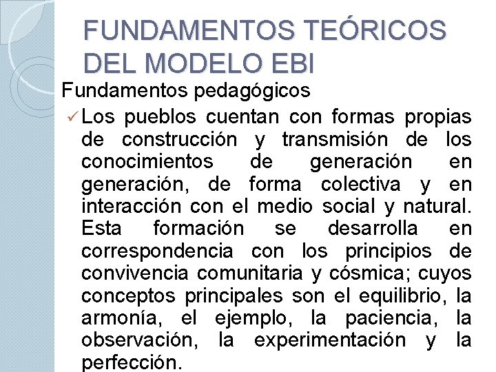 FUNDAMENTOS TEÓRICOS DEL MODELO EBI Fundamentos pedagógicos ü Los pueblos cuentan con formas propias