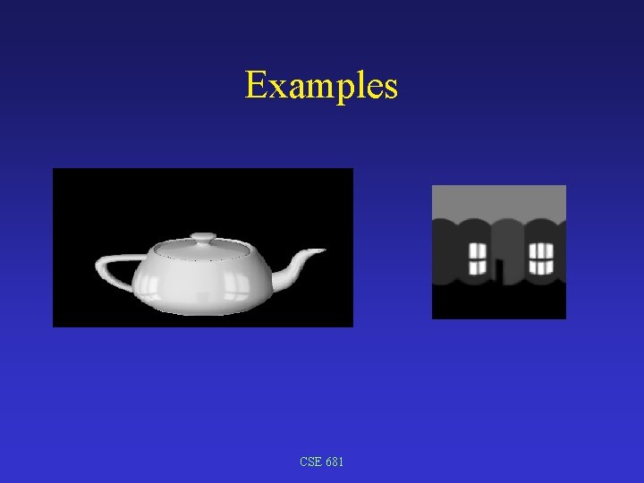 Examples CSE 681 