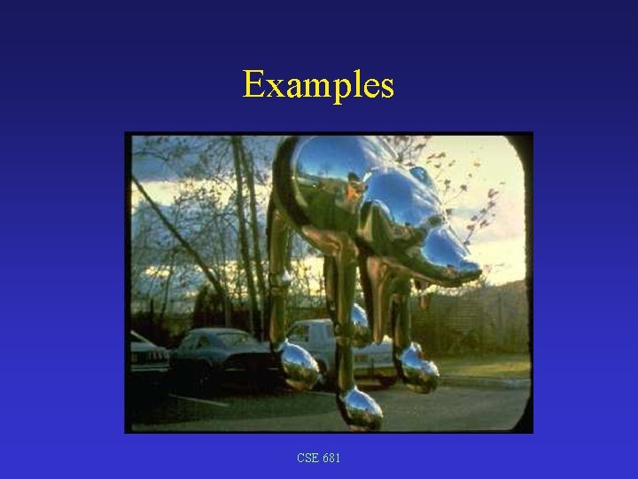 Examples CSE 681 