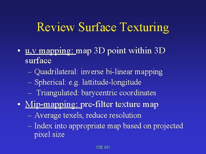 Review Surface Texturing • u, v mapping: map 3 D point within 3 D