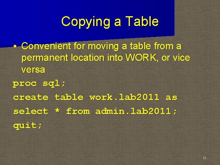 Copying a Table Convenient for moving a table from a permanent location into WORK,