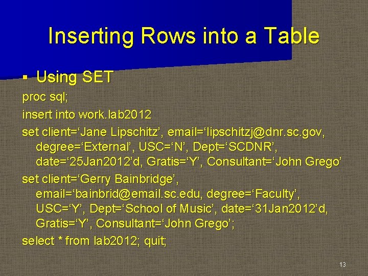 Inserting Rows into a Table § Using SET proc sql; insert into work. lab