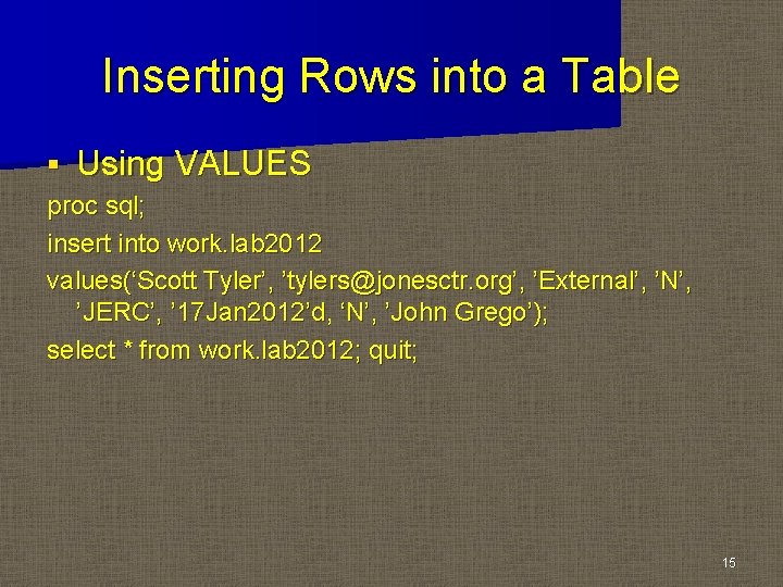Inserting Rows into a Table § Using VALUES proc sql; insert into work. lab