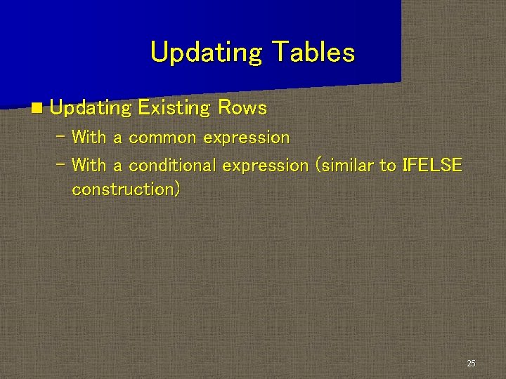 Updating Tables n Updating Existing Rows – With a common expression – With a