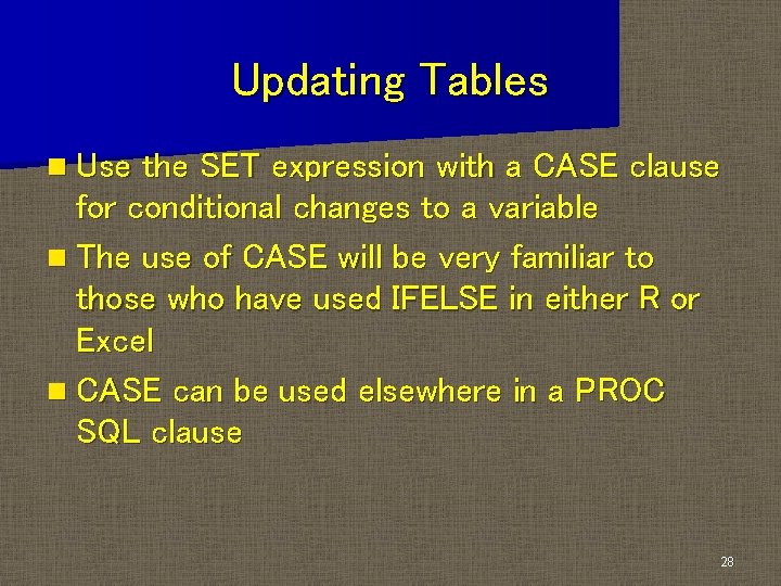 Updating Tables n Use the SET expression with a CASE clause for conditional changes