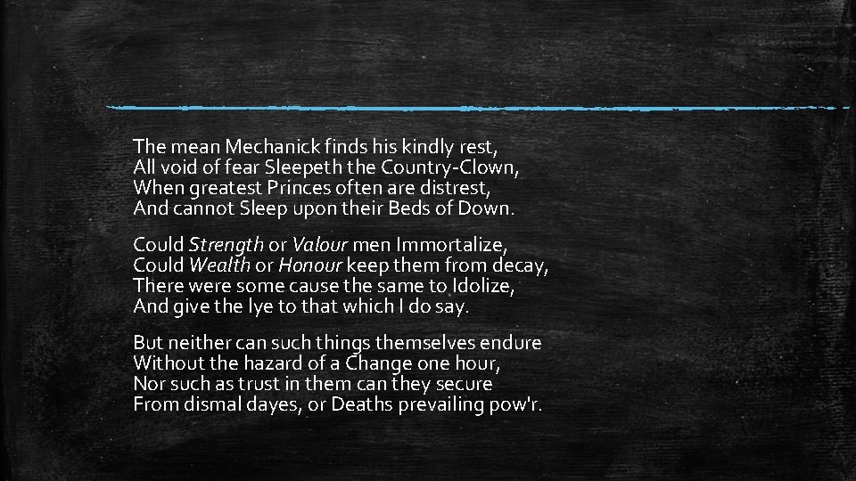 The mean Mechanick finds his kindly rest, All void of fear Sleepeth the Country-Clown,