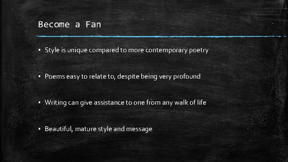 Become a Fan ▪ Style is unique compared to more contemporary poetry ▪ Poems