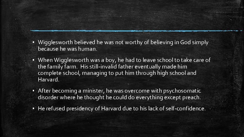 ▪ Wigglesworth believed he was not worthy of believing in God simply because he