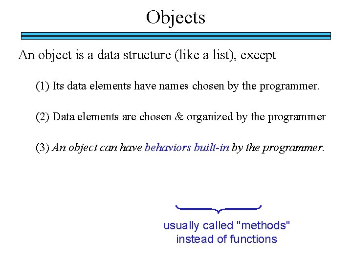 Objects An object is a data structure (like a list), except (1) Its data