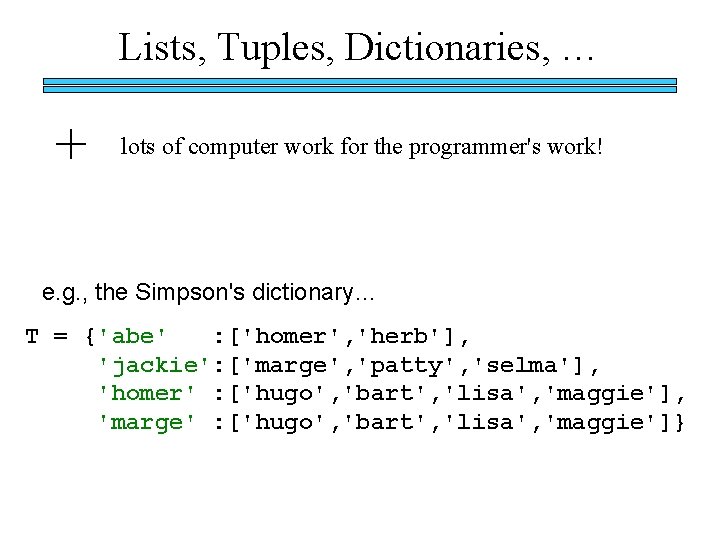 Lists, Tuples, Dictionaries, … + lots of computer work for the programmer's work! e.