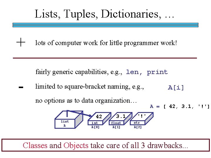 Lists, Tuples, Dictionaries, … + - lots of computer work for little programmer work!