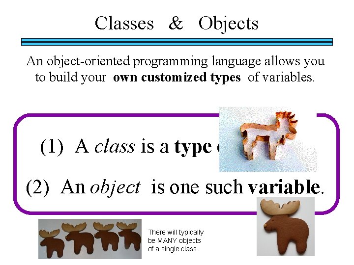 Classes & Objects An object-oriented programming language allows you to build your own customized