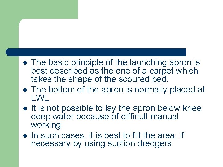 l l The basic principle of the launching apron is best described as the