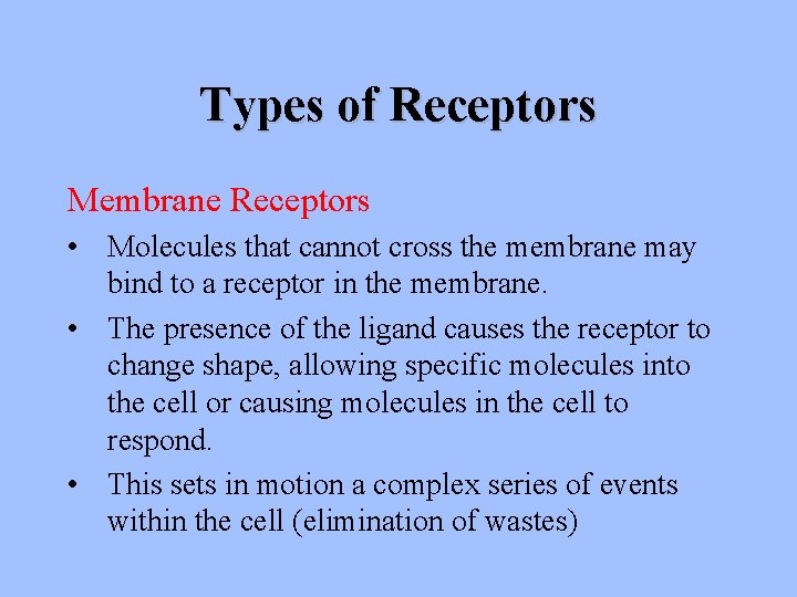 Types of Receptors Membrane Receptors • Molecules that cannot cross the membrane may bind