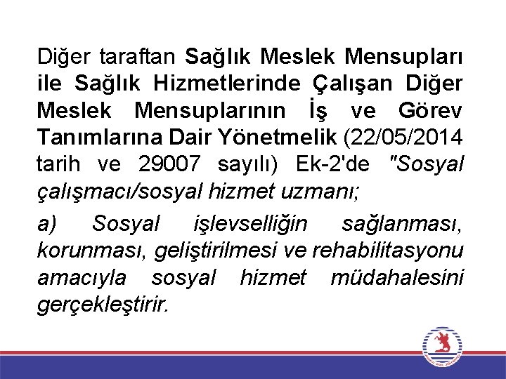 Diğer taraftan Sağlık Meslek Mensupları ile Sağlık Hizmetlerinde Çalışan Diğer Meslek Mensuplarının İş ve