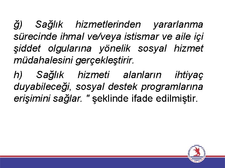 ğ) Sağlık hizmetlerinden yararlanma sürecinde ihmal ve/veya istismar ve aile içi şiddet olgularına yönelik