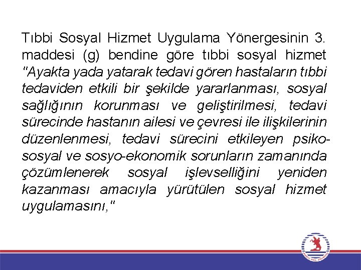 Tıbbi Sosyal Hizmet Uygulama Yönergesinin 3. maddesi (g) bendine göre tıbbi sosyal hizmet "Ayakta