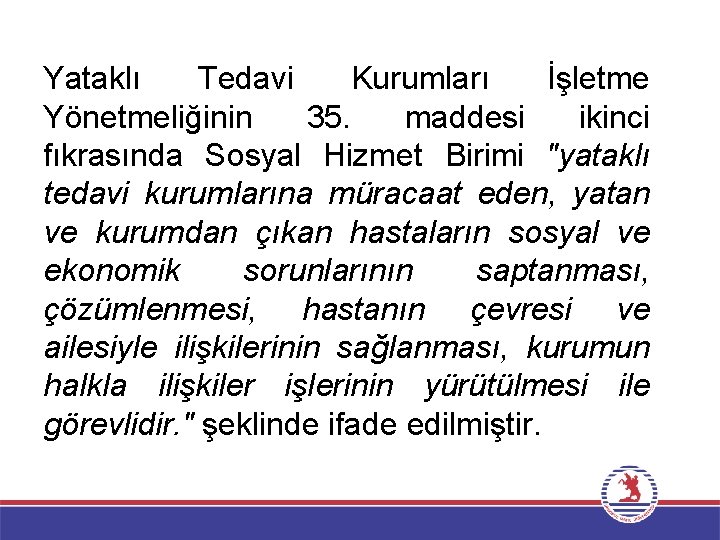 Yataklı Tedavi Kurumları İşletme Yönetmeliğinin 35. maddesi ikinci fıkrasında Sosyal Hizmet Birimi "yataklı tedavi