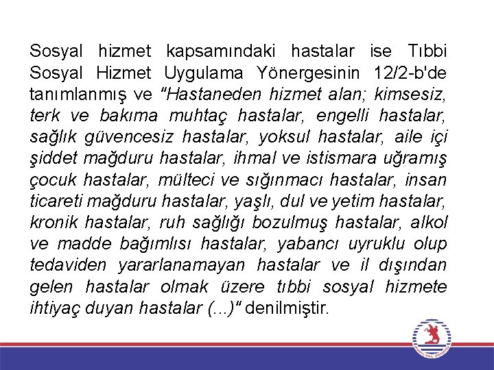 Sosyal hizmet kapsamındaki hastalar ise Tıbbi Sosyal Hizmet Uygulama Yönergesinin 12/2 -b'de tanımlanmış ve