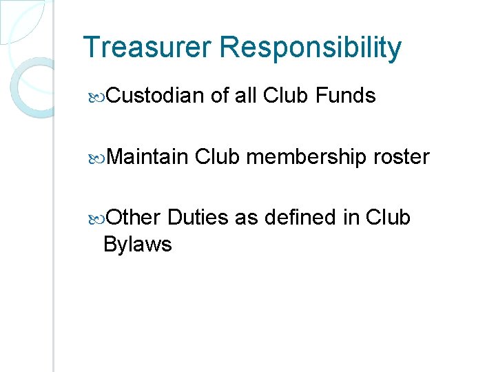 Treasurer Responsibility Custodian Maintain Other of all Club Funds Club membership roster Duties as