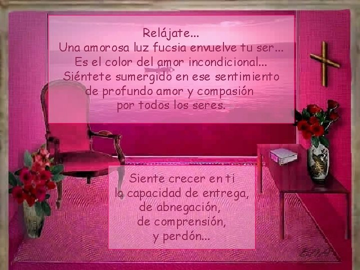 Relájate. . . Una amorosa luz fucsia envuelve tu ser. . . Es el