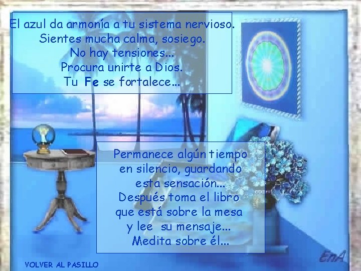 El azul da armonía a tu sistema nervioso. Sientes mucha calma, sosiego. No hay