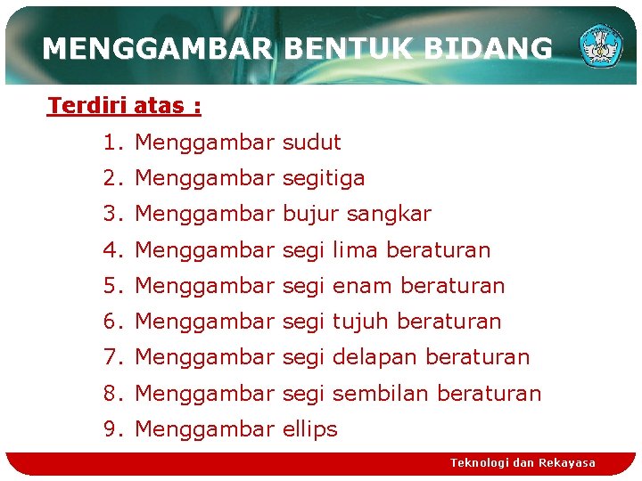 MENGGAMBAR BENTUK BIDANG Terdiri atas : 1. Menggambar sudut 2. Menggambar segitiga 3. Menggambar