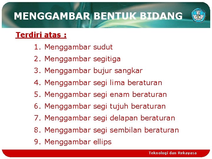 MENGGAMBAR BENTUK BIDANG Terdiri atas : 1. Menggambar sudut 2. Menggambar segitiga 3. Menggambar