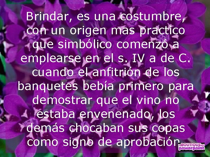 Brindar, es una costumbre, con un origen mas practico que simbólico comenzó a emplearse