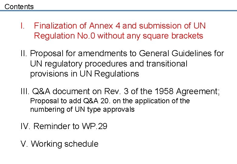 Contents I. Finalization of Annex 4 and submission of UN Regulation No. 0 without