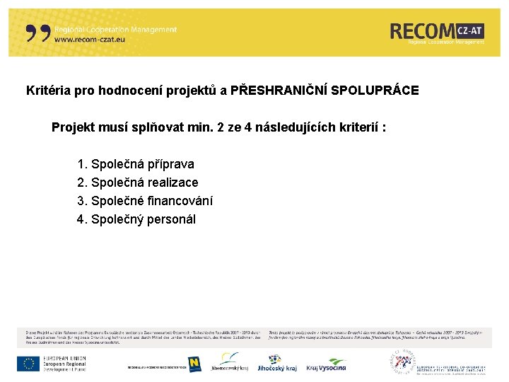 Kritéria pro hodnocení projektů a PŘESHRANIČNÍ SPOLUPRÁCE Projekt musí splňovat min. 2 ze 4