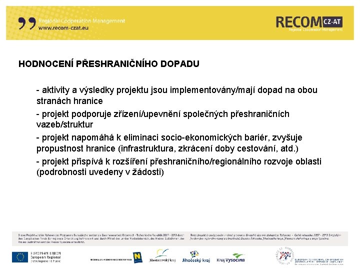 HODNOCENÍ PŘESHRANIČNÍHO DOPADU - aktivity a výsledky projektu jsou implementovány/mají dopad na obou stranách