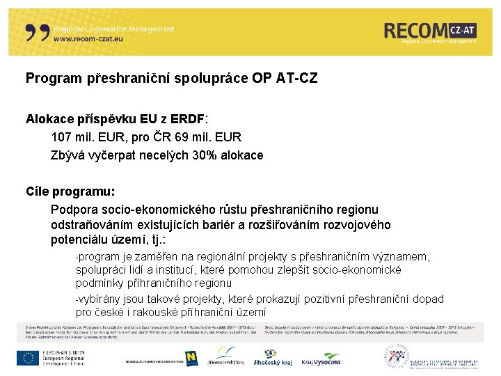 Program přeshraniční spolupráce OP AT-CZ Alokace příspěvku EU z ERDF: 107 mil. EUR, pro