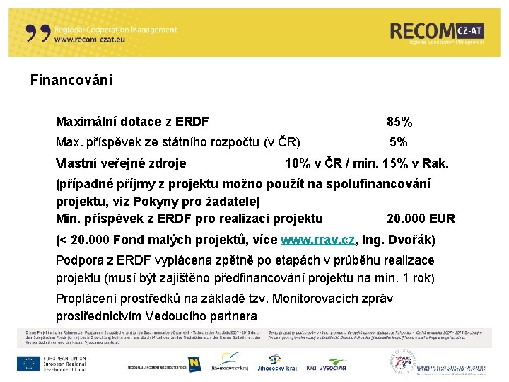 Financování Maximální dotace z ERDF 85% Max. příspěvek ze státního rozpočtu (v ČR) 5%