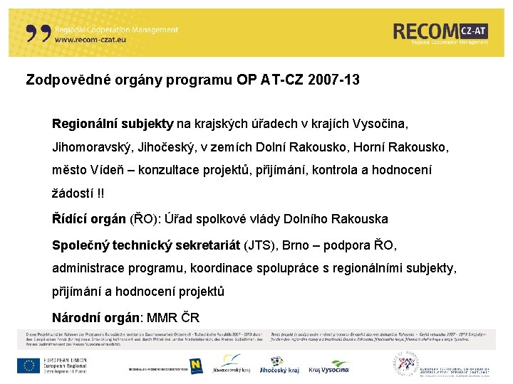 Zodpovědné orgány programu OP AT-CZ 2007 -13 Regionální subjekty na krajských úřadech v krajích
