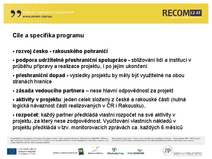 Cíle a specifika programu § rozvoj česko - rakouského pohraničí podpora udržitelné přeshraniční spolupráce