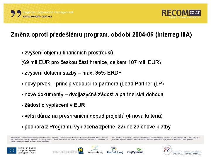 Změna oproti předešlému program. období 2004 -06 (Interreg IIIA) § zvýšení objemu finančních prostředků