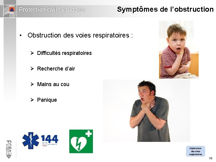 Symptômes de l’obstruction • Obstruction des voies respiratoires : Ø Difficultés respiratoires Ø Recherche