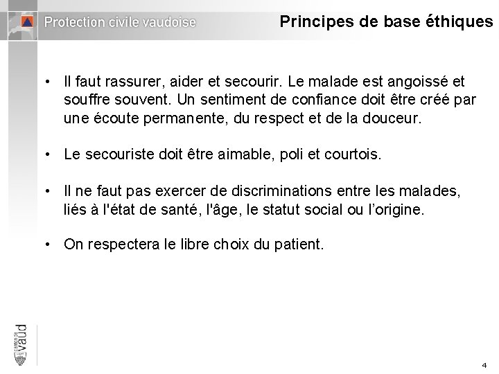 Principes de base éthiques • Il faut rassurer, aider et secourir. Le malade est