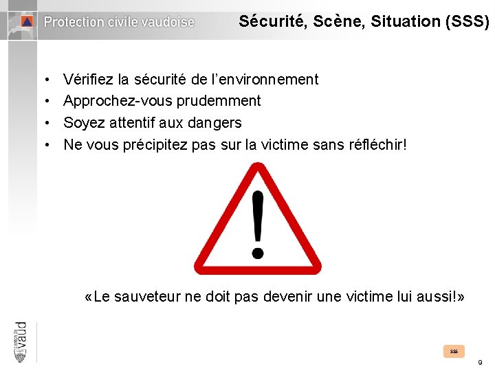 Sécurité, Scène, Situation (SSS) • • Vérifiez la sécurité de l’environnement Approchez-vous prudemment Soyez