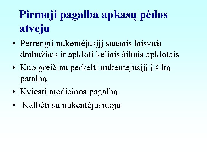 Pirmoji pagalba apkasų pėdos atveju • Perrengti nukentėjusįjį sausais laisvais drabužiais ir apkloti keliais