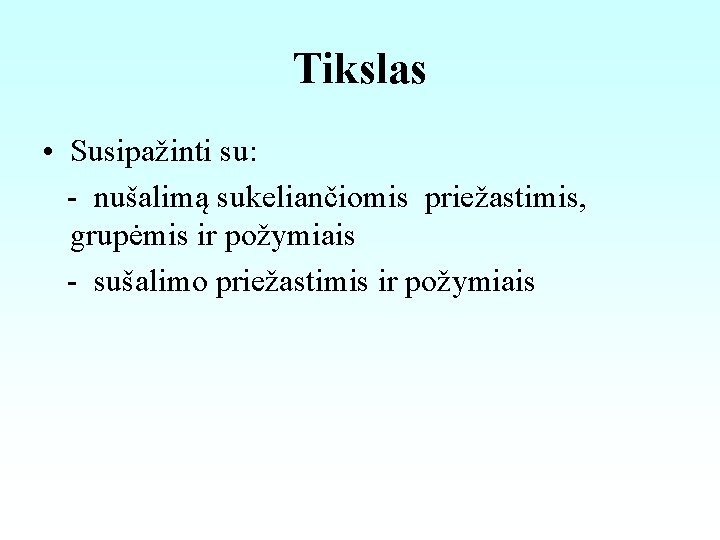 Tikslas • Susipažinti su: - nušalimą sukeliančiomis priežastimis, grupėmis ir požymiais - sušalimo priežastimis