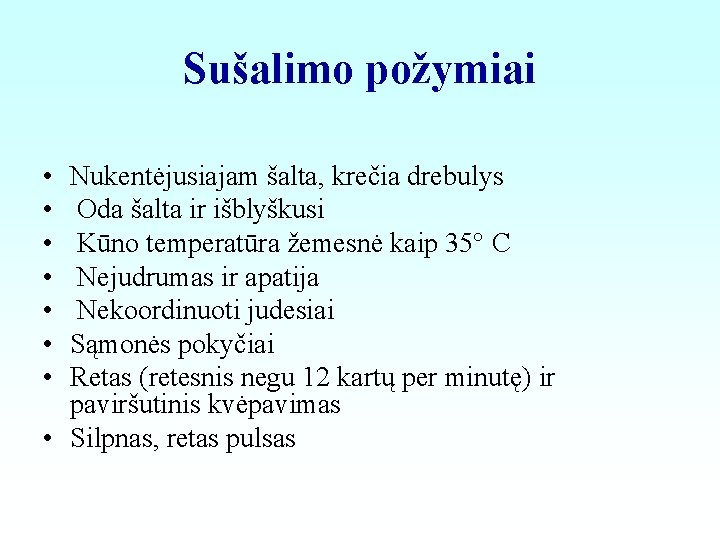 Sušalimo požymiai • • Nukentėjusiajam šalta, krečia drebulys Oda šalta ir išblyškusi Kūno temperatūra