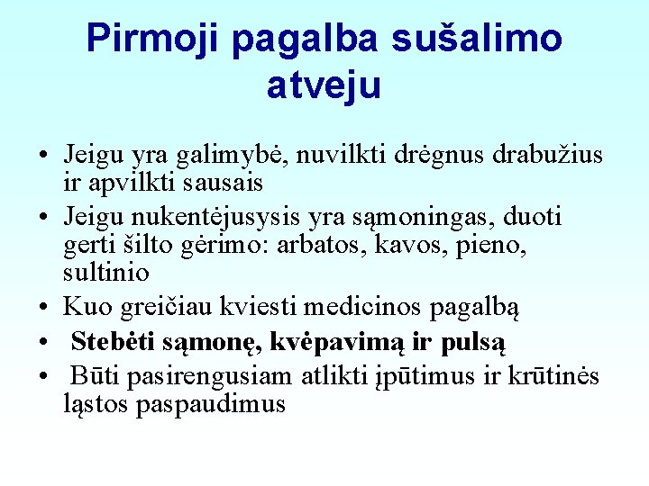 Pirmoji pagalba sušalimo atveju • Jeigu yra galimybė, nuvilkti drėgnus drabužius ir apvilkti sausais