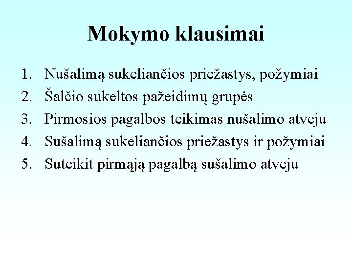 Mokymo klausimai 1. 2. 3. 4. 5. Nušalimą sukeliančios priežastys, požymiai Šalčio sukeltos pažeidimų