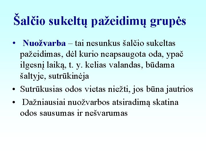 Šalčio sukeltų pažeidimų grupės • Nuožvarba – tai nesunkus šalčio sukeltas pažeidimas, dėl kurio