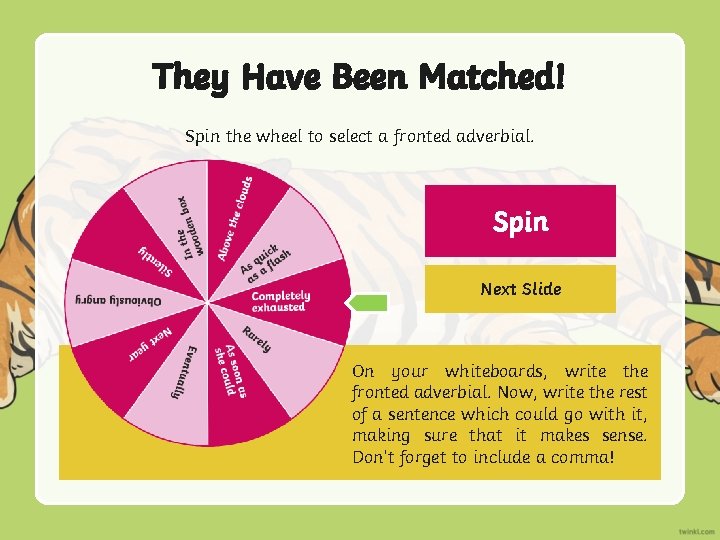 They Have Been Matched! Spin the wheel to select a fronted adverbial. Spin Next