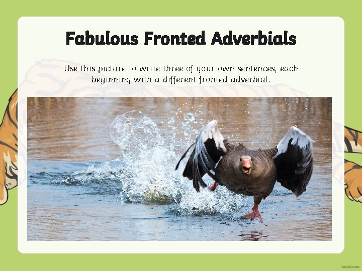 Fabulous Fronted Adverbials Use this picture to write three of your own sentences, each