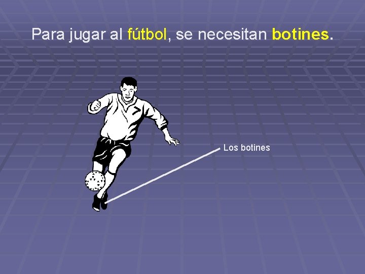 Para jugar al fútbol, se necesitan botines. Los botines 