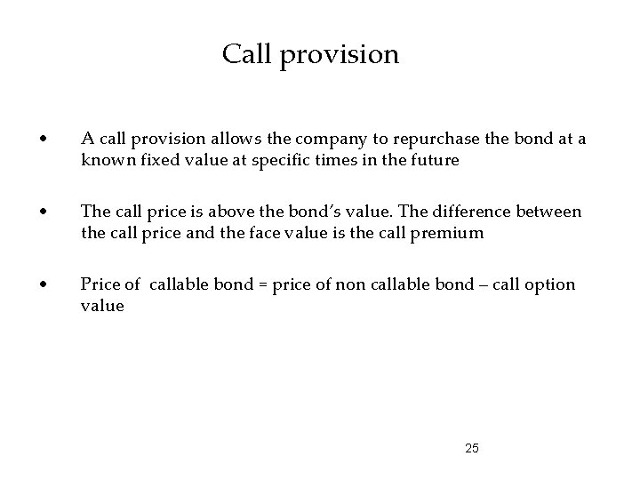 Call provision • A call provision allows the company to repurchase the bond at